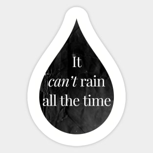 It Can't Rain All The Time Sticker